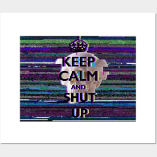 Keep calm and shut up Posters and Art